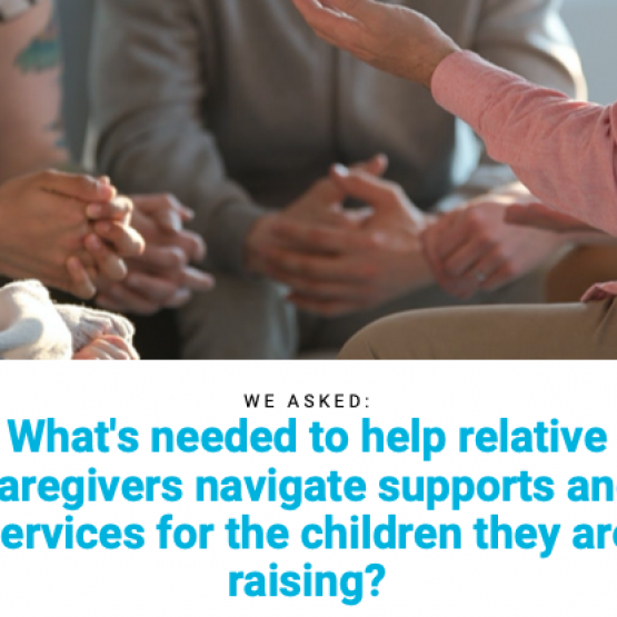 Family Voices United What's needed to help relative caregivers navigate supports and services for the children they are raising?